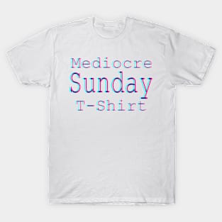 Mediocre Sunday T-Shirt T-Shirt